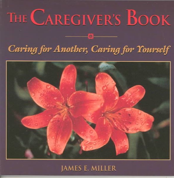 The Caregiver's Book: Caring for Another, Caring for Yourself (Willowgreen Series)