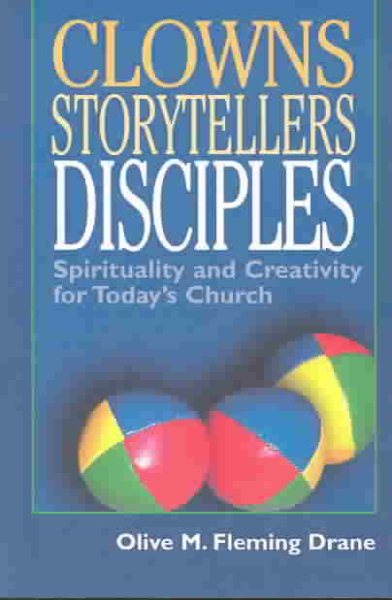 Clowns, Storytellers, Disciples: Spirituality and Creativity for Today's Church cover