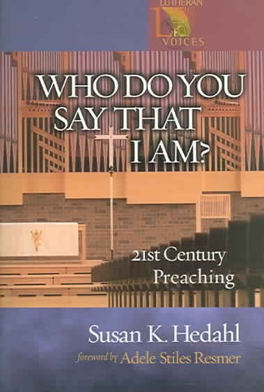 Who Do You Say That I Am?: 21st Century Preaching (Lutheran Voices) cover