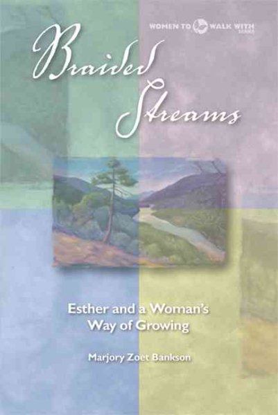 Braided Streams: Esther And A Woman's Way Of Growing (Women to Walk With Series)