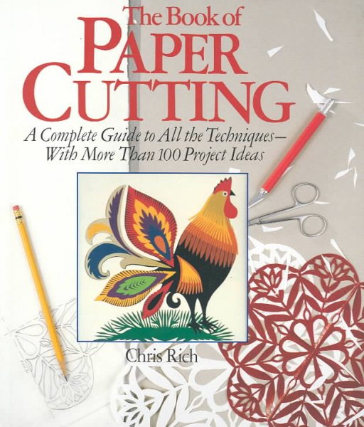 The Book Of Paper Cutting: A Complete Guide To All The Techniques - With More Than 100 Project Ideas
