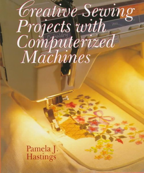 Creative Sewing Projects With Computerized Machines cover