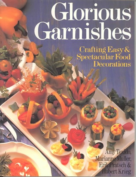 Glorious Garnishes: Crafting Easy & Spectacular Food Decorations cover
