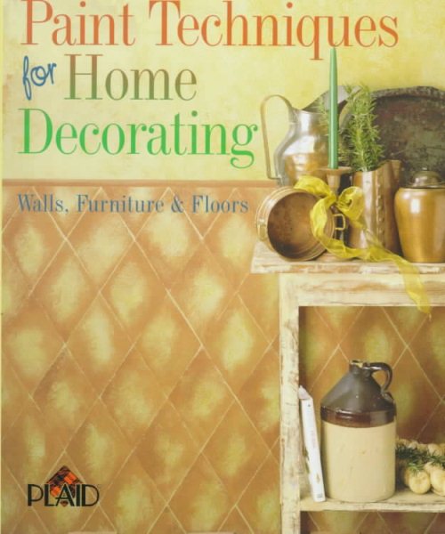 Paint Techniques for Home Decorating: Walls, Furniture & Floors
