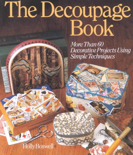 The Decoupage Book: More Than 60 Decorative Projects Using Simple Techniques cover