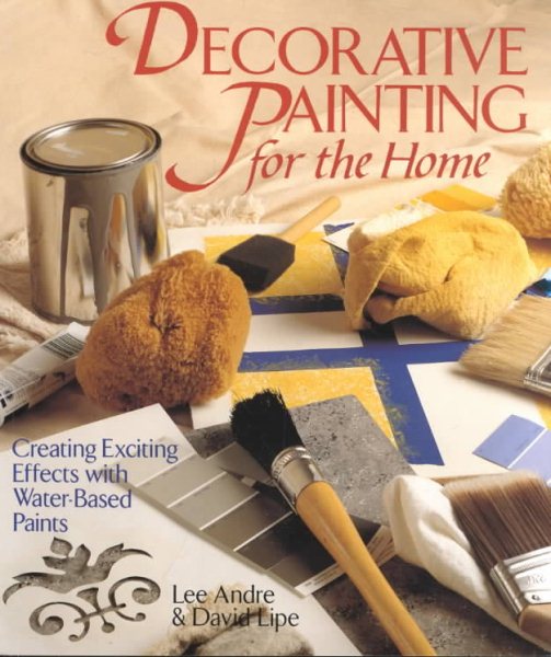 Decorative Painting For The Home: Creating Exciting Effects With Water-Based Paints