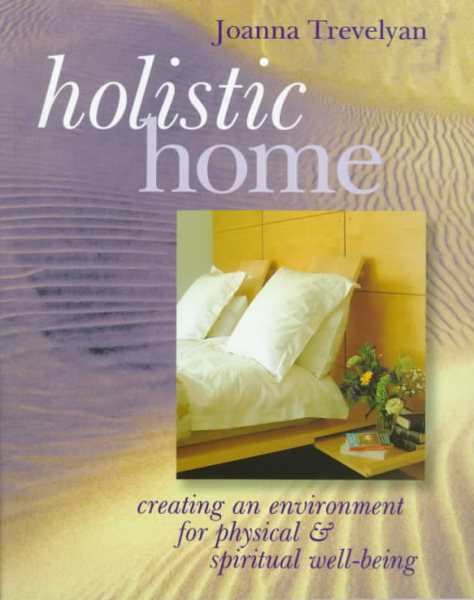 Holistic Home: Creating An Environment for Physical & Spiritual Well-Being