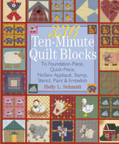 336 Ten-Minute Quilt Blocks: To Foundation-Piece, Quick-Piece, Nosew Applique, Stamp, Stencil, Paint & Embellish cover