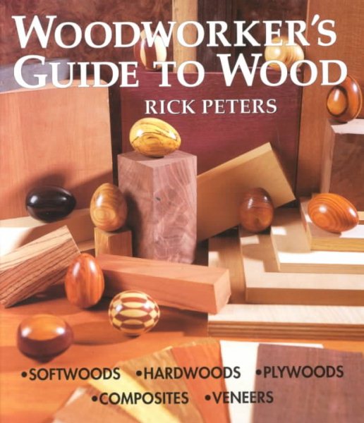 Woodworker's Guide to Wood: Softwoods * Hardwoods * Plywoods * Composites * Veneers cover