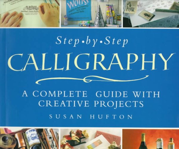Step-By-Step Calligraphy: A Complete Guide with Creative Projects cover