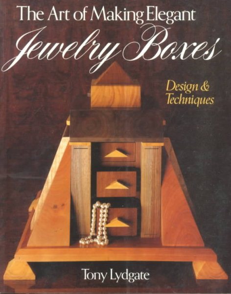 The Art Of Making Elegant Jewelry Boxes: Design & Techniques cover