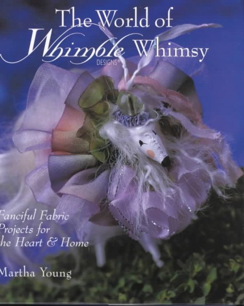 The World of Whimble Whimsy: Fanciful Fabric Projects for the Heart & Home cover