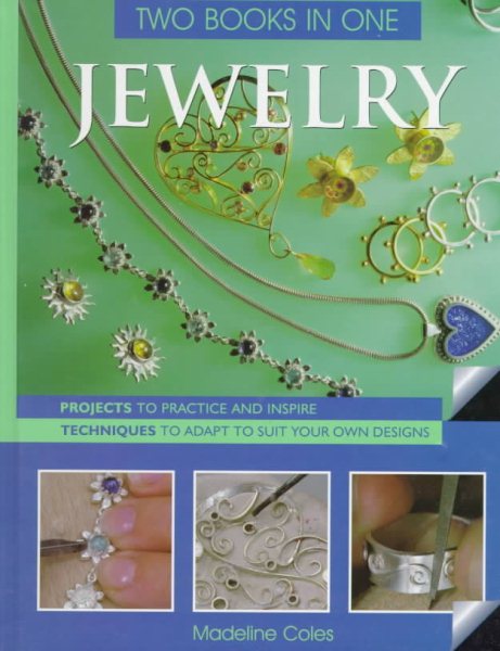 Jewelry Two Books In One: Projects to Practice & Inspire * Techniques to Adapt to Suit Your Own Designs