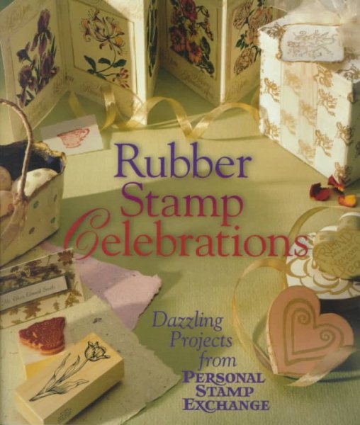 Rubber Stamp Celebrations: Dazzling Projects From Personal Stamp Exchange cover