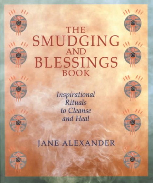 The Smudging And Blessings Book: Inspirational Rituals to Cleanse and Heal