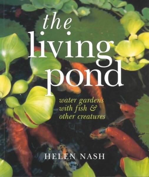 The Living Pond: Water Gardens with Fish & Other Creatures cover