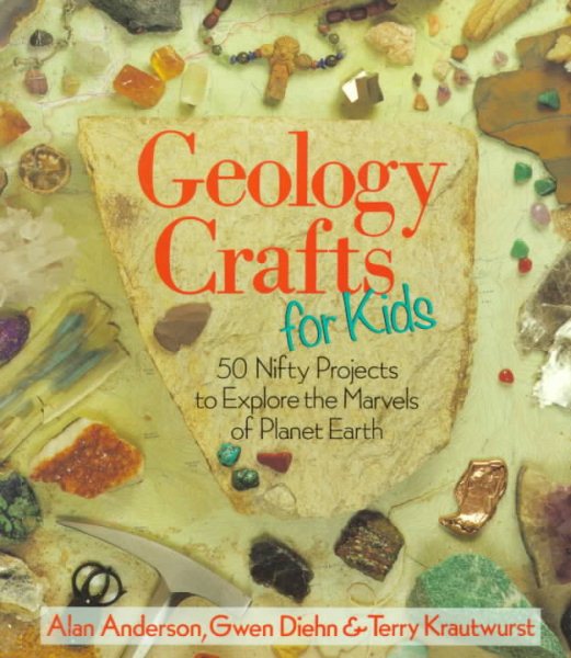 Geology Crafts For Kids: 50 Nifty Projects to Explore the Marvels of Planet Earth cover