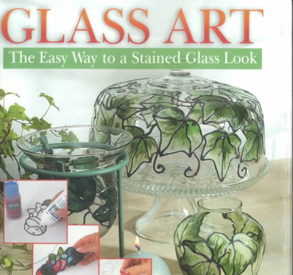 Glass Art: The Easy Way to a Stained Glass Look cover