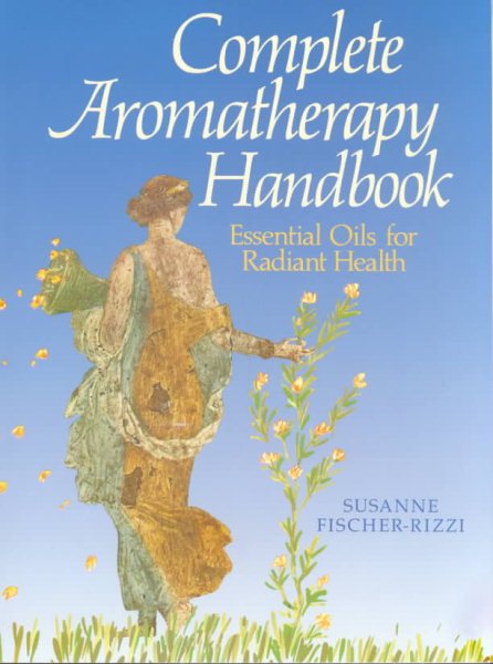 Complete Aromatherapy Handbook: Essential Oils for Radiant Health