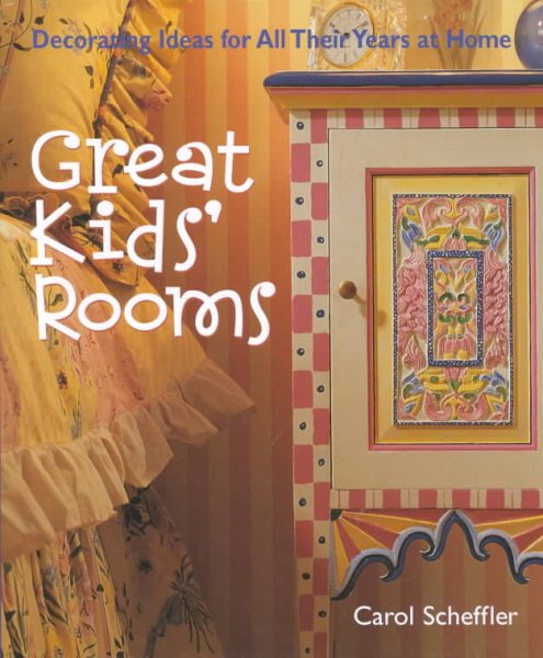 Great Kids' Rooms: Decorating Ideas for All Their Years at Home cover