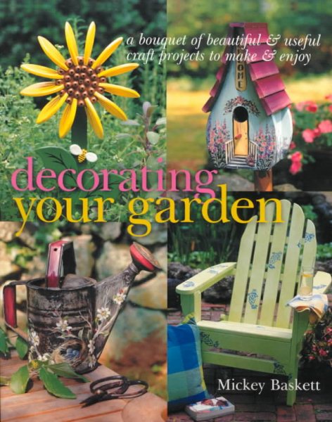 Decorating Your Garden: A Bouquet of Beautiful and Useful Craft Projects to Make & Enjoy cover