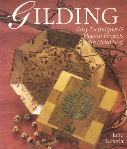 Gilding: Easy Techniques & Elegant Projects With Metal Leaf cover