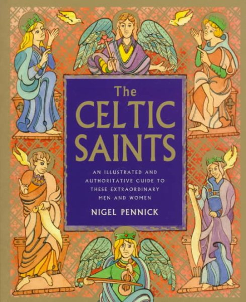 The Celtic Saints: An Illustrated and Authoritative Guide to These Extraordinary Men and Women cover