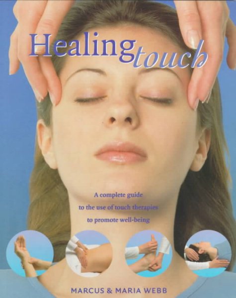 Healing Touch: A Complete Guide to the Use of Touch Therapies to Promote Well-Being cover