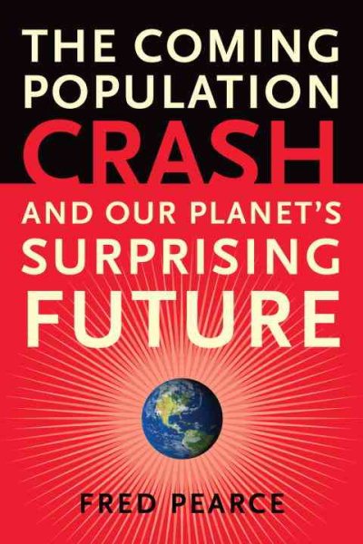 The Coming Population Crash: and Our Planet's Surprising Future cover
