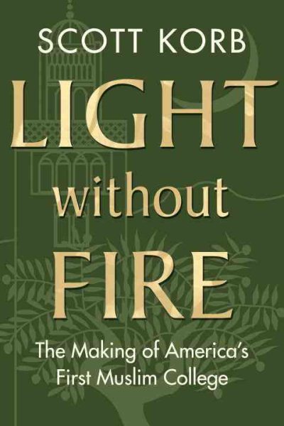 Light without Fire: The Making of America's First Muslim College cover