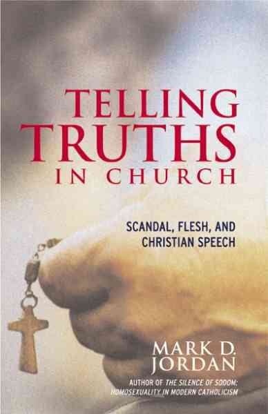 Telling Truths in Church: Scandal, Flesh, and Christian Speech cover