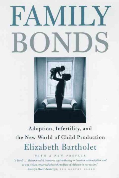 Family Bonds: Adoption, Infertility, and the New World of Child Production cover