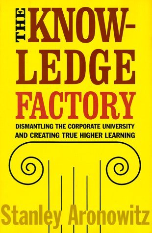 The Knowledge Factory: Dismantling the Corporate University and Creating True Higher Learning cover