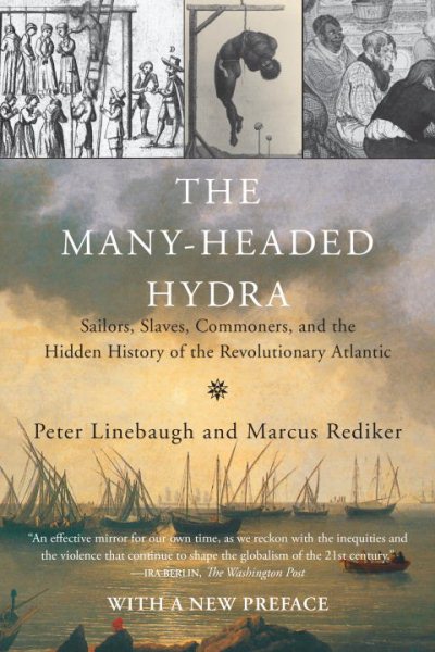 The Many-Headed Hydra: Sailors, Slaves, Commoners, and the Hidden History of the Revolutionary Atlantic cover