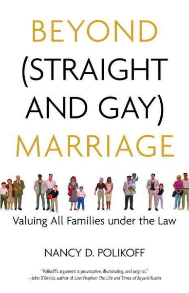 Beyond (Straight and Gay) Marriage: Valuing All Families under the Law (Queer Ideas/Queer Action) cover