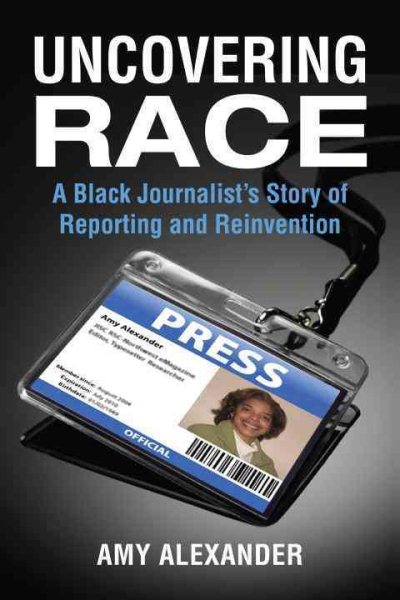 Uncovering Race: A Black Journalist's Story of Reporting and Reinvention cover