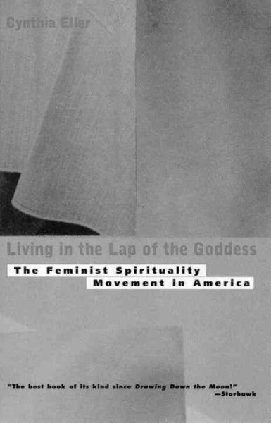 Living In The Lap of Goddess: The Feminist Spirituality Movement in America cover