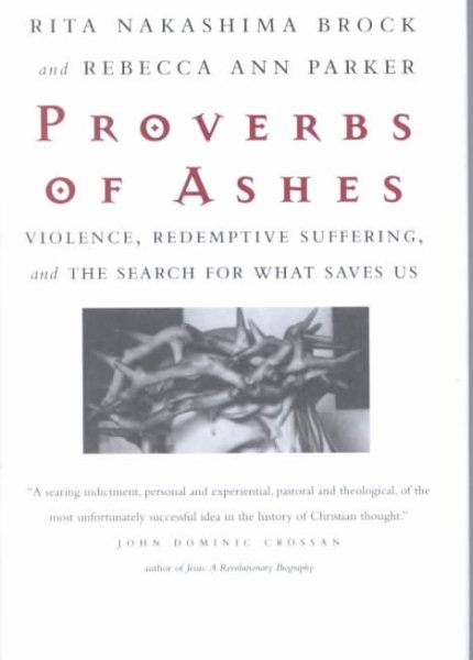 Proverbs of Ashes: Violence, Redemptive Suffering, and the Search for What Saves Us cover