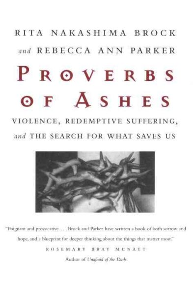 Proverbs of Ashes : Violence, Redemptive Suffering, and the Search for What Saves Us cover