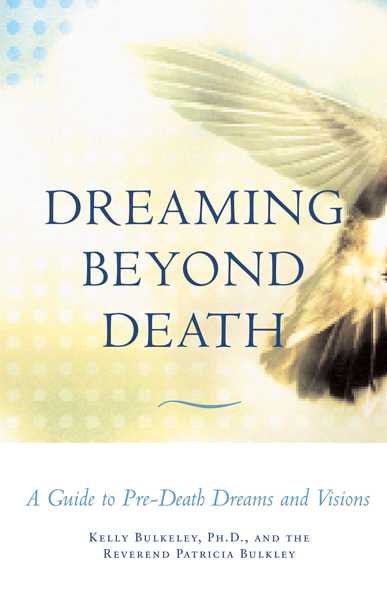 Dreaming Beyond Death: A Guide to Pre-Death Dreams and Visions cover