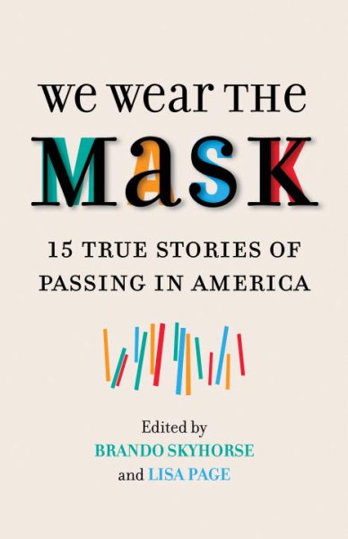 We Wear the Mask: 15 True Stories of Passing in America cover