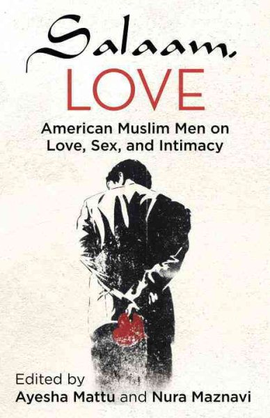Salaam, Love: American Muslim Men on Love, Sex, and Intimacy cover