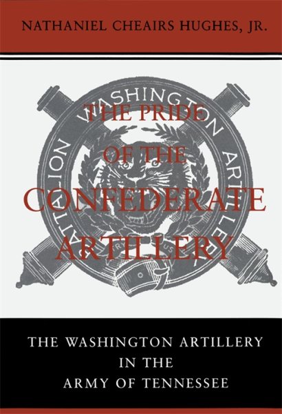 The Pride of the Confederate Artillery: The Washington Artillery in the Army of Tennessee cover
