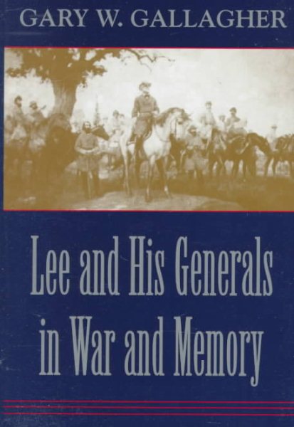 Lee and His Generals in War and Memory