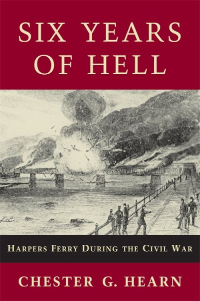 Six Years of Hell: Harpers Ferry During the Civil War cover