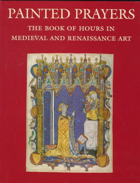 Painted Prayers: The Book of Hours in Medieval and Renaissance Art cover