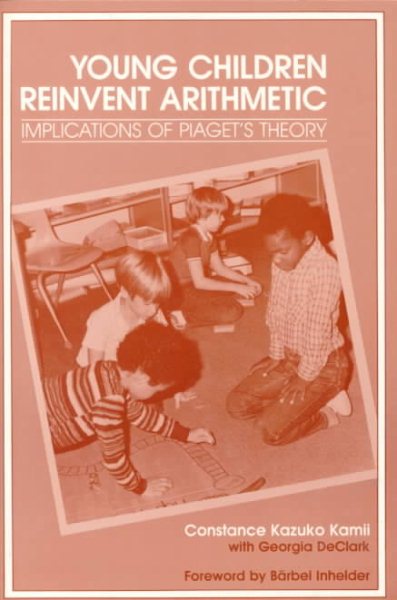 Young Children Reinvent Arithmetic: Implications of Piaget's Theory (Early Childhood Education Series)