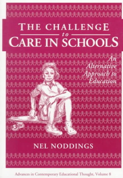 The Challenge to Care in Schools: An Alternative Approach to Education (Contemporary Educational Thought) cover