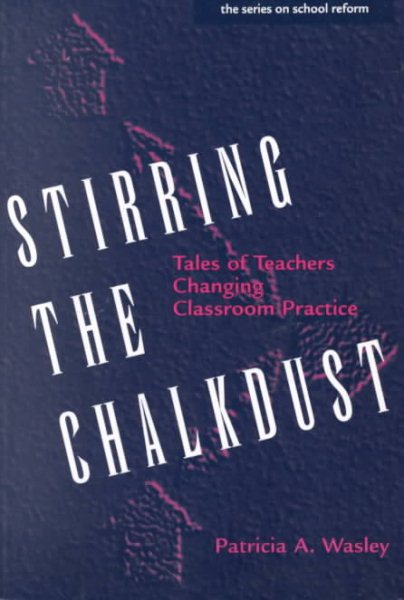 Stirring the Chalkdust: Tales of Teachers Changing Classroom Practice (On Essential Schooling, No 1) (Advances in Contemporary Educational Thought)