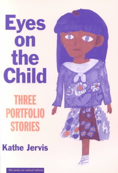 Eyes on the Child: Three Portfolio Stories (The Series on School Reform) cover